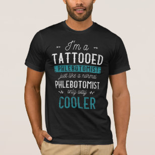 Tattooed Phlebotomist Inked Tattoo Phlebotomy T-Shirt