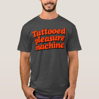 Tattooed Pleasure Machine T-Shirt