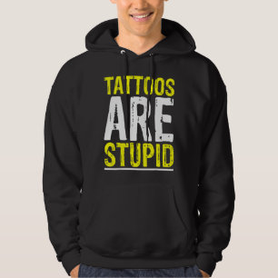 Tattoos Are Stupid Tattoo Artist Tattooing Joke Bo Hoodie
