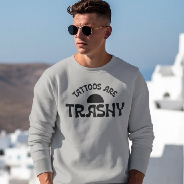 Tattoos Are Trashy Funny Black Typography Sweatshirt (Creator Uploaded)