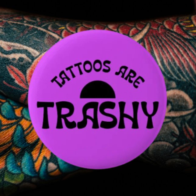 Tattoos Are Trashy Funny Sarcastic Button (Creator Uploaded)