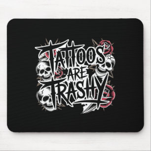Tattoos are trashy mouse pad