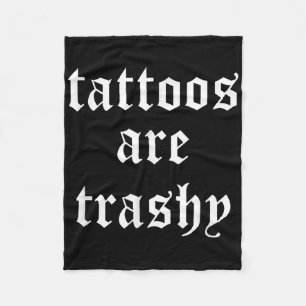 Tattoos Are Trashy Sarcasm Joke Tattoo Meme Fleece Blanket
