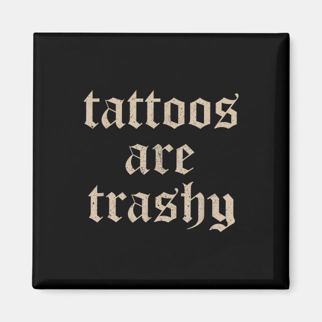 Tattoos Are Trashy Sarcasm Joke Tattoo Meme  Magnet (Front)