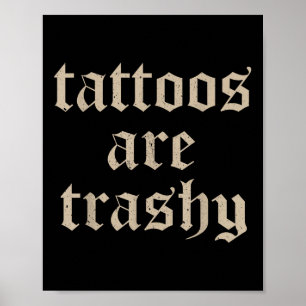 Tattoos Are Trashy So Is Your Mum Funny Tattooed M Poster