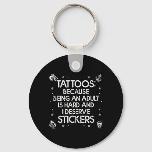 Tattoos Because Being an is Hard Deserve Funny Key Ring