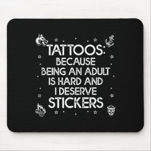 Tattoos because being an is hard deserve funnyTatt Mouse Pad
