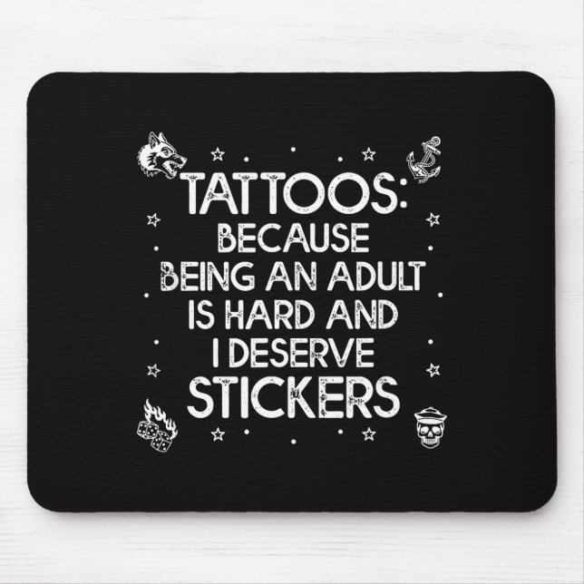 Tattoos because being an is hard deserve funnyTatt Mouse Pad (Front)