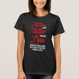 Tattoos Better Than Love Tattoo Studio Tattooed T-Shirt
