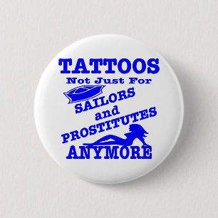 Tattoos Not Just For Sailors & Prostitutes Anymore 6 Cm Round Badge