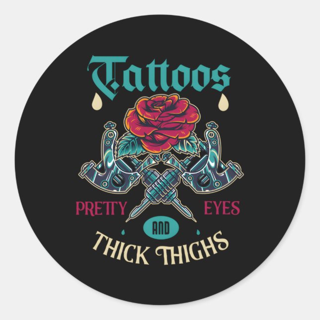Tattoos Pretty Eyes And Thick Thighs For A Tattoo Classic Round Sticker (Front)