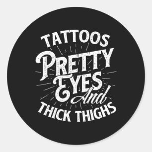 Tattoos Pretty Eyes And Thick Thighs - Gym Fitness Classic Round Sticker