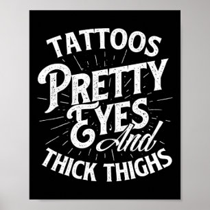 Tattoos Pretty Eyes And Thick Thighs - Gym Fitness Poster