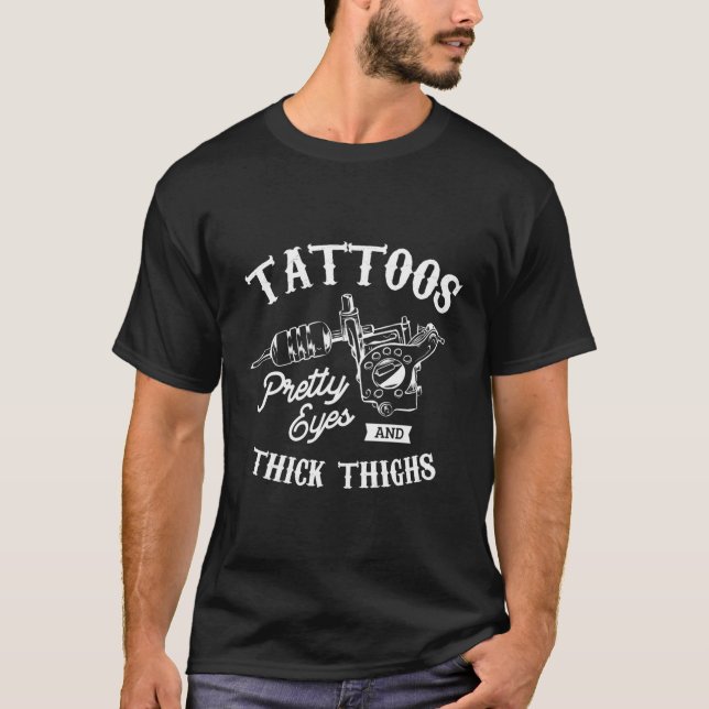 Tattoos Pretty Eyes And Thick Thighs Tattoo Tattoo T-Shirt (Front)