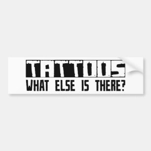 Tattoos What Else Is There? Bumper Sticker