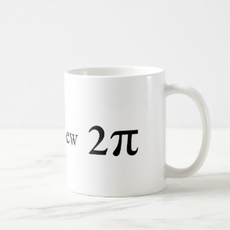 Tau is the new Pi Coffee Mug