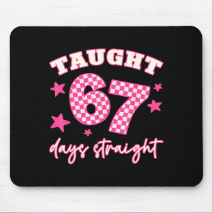 Taught 67 Days Straight Funny 6 7 Teachers Student Mouse Pad