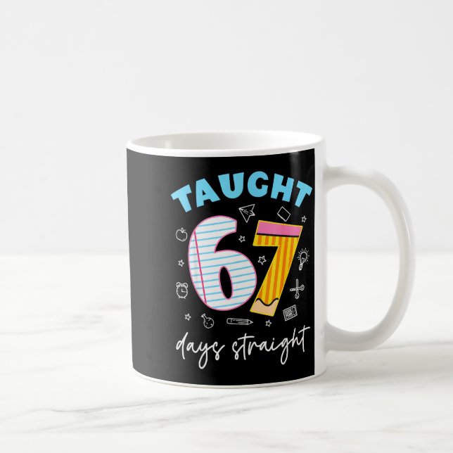 Taught 67 Days Straight Funny Six Seven 6 7 Meme S Coffee Mug (Right)