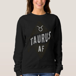 Taurus Af  Astrology Taurus Zodiac Birthday 2 Sweatshirt