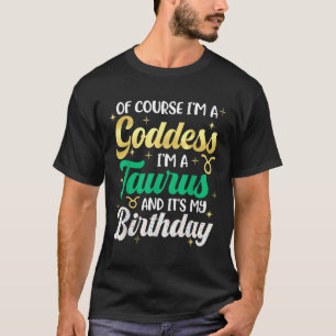 Taurus Birthday For Women Its My Birthday Goddess T-Shirt