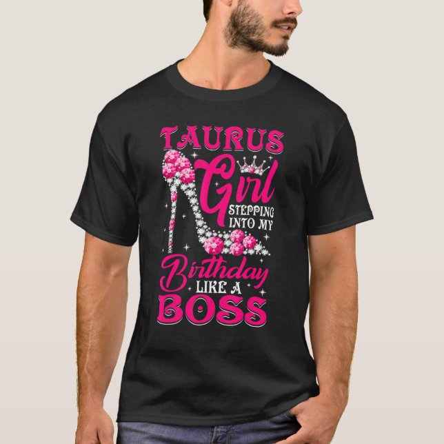 Taurus Girl Stepping Into My Birthday Like A Boss  T-Shirt (Front)