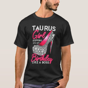 Taurus Girl Stepping Into My Birthday Like A Boss  T-Shirt