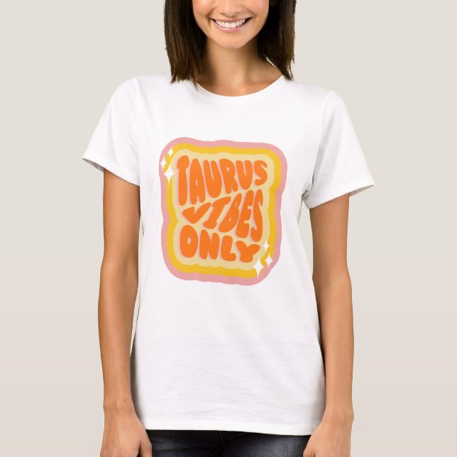 Taurus Vibes Only, Zodiac Birthday Gifts T-Shirt (Front)