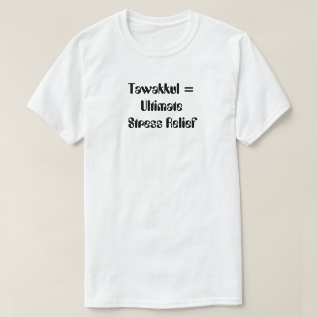 Tawakkul = Ultimate Stress Relief T-Shirt (Design Front)
