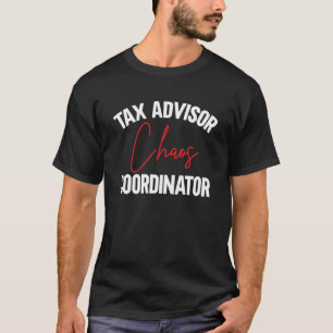 Tax Advisor Chaos Coordinator CPA Taxes Tax Accoun T-Shirt