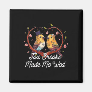 Tax Breaks Made Me Wed Funny Wedding Humour Bride  Magnet
