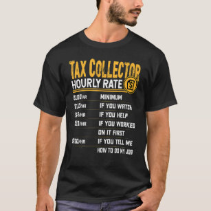 Tax Collector Hourly Rate   Taxman Tax Collector T-Shirt