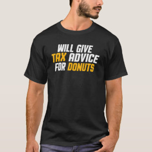 Tax Consultant Cpa Will Give Tax Advice For Don T-Shirt