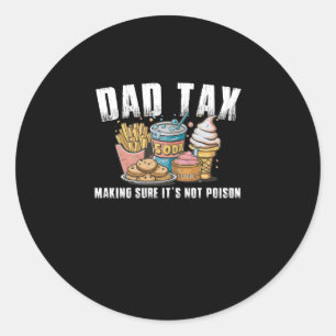 Tax Definition Dad Tax Making Sure It's Not Poison Classic Round Sticker