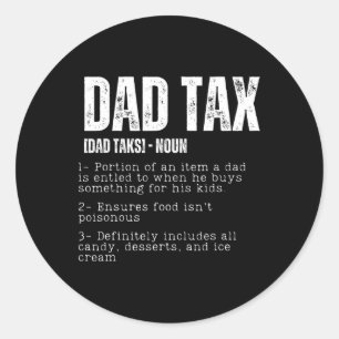 Tax Funny Dad Tax Definition Father's Day 2  Classic Round Sticker