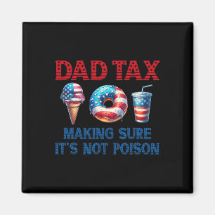 Tax Making Sure It's Not Poison Fathers Day 4th Of Magnet