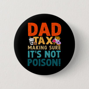 Tax Making Sure It's Not Poison Fathers Day Dad Jo 6 Cm Round Badge