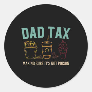 Tax Making Sure It's Not Poison Fathers Day Dad Jo Classic Round Sticker