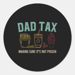 Tax Making Sure It's Not Poison Fathers Day Dad Jo Classic Round Sticker