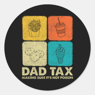 Tax Making Sure It's Not Poison Fathers Day Dad Jo Classic Round Sticker