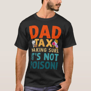 Tax Making Sure It's Not Poison Fathers Day Dad Jo T-Shirt