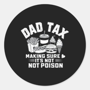 Tax Making Sure It's Not Poison Funny Dad Fathers Classic Round Sticker