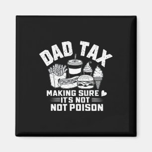 Tax Making Sure It's Not Poison Funny Dad Fathers Magnet