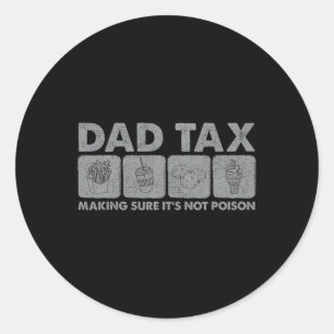 Tax Making Sure It's Not Poison Funny Dad Joke 1 Classic Round Sticker