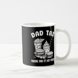 Tax Making Sure It's Not Poison - Funny Fathers Da Coffee Mug