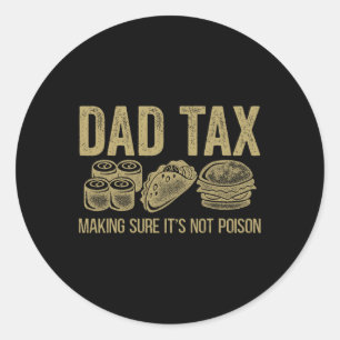 Tax Making Sure It's Not Poison Funny Fathers Day Classic Round Sticker