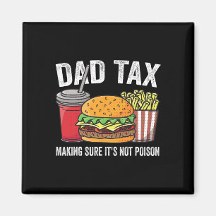 Tax Making Sure It's Not Poison Funny Fathers Day Magnet