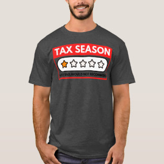 Tax Season Very Bad Would Not Recommend 9 T-Shirt