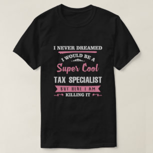 Tax Specialist Killing it funny novelty T-Shirt
