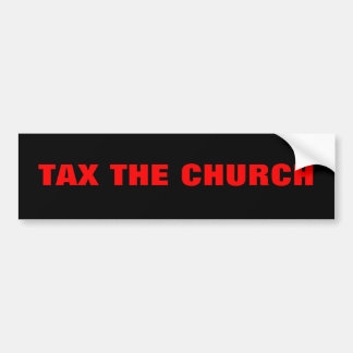 TAX THE CHURCH BUMPER STICKER