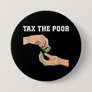 Tax The Poor 7.5 Cm Round Badge